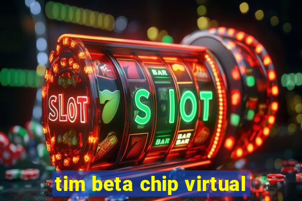 tim beta chip virtual